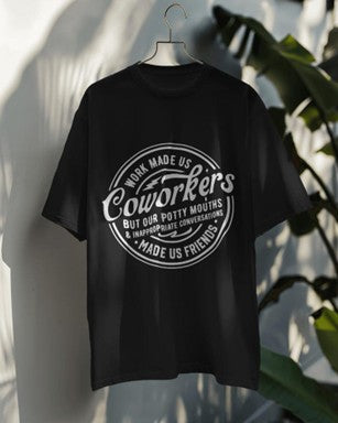 "Coworkers by Job, Friends by Inappropriate Chats" Tee