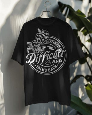 “Expensive. Difficult. Talks Back.” Tee