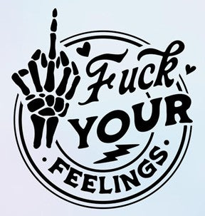 "F Your Feelings" - Tee