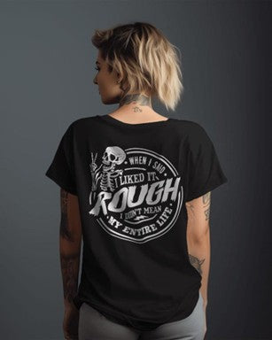 “I Said I Liked It Rough, Not My Whole Life” Tee
