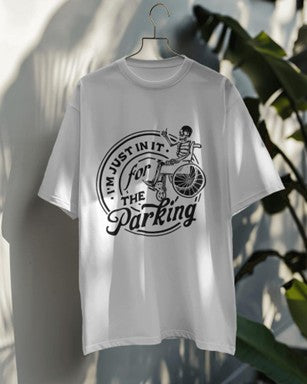 "I am Just in it for the Parking" - DTF Transfer & T-shirt
