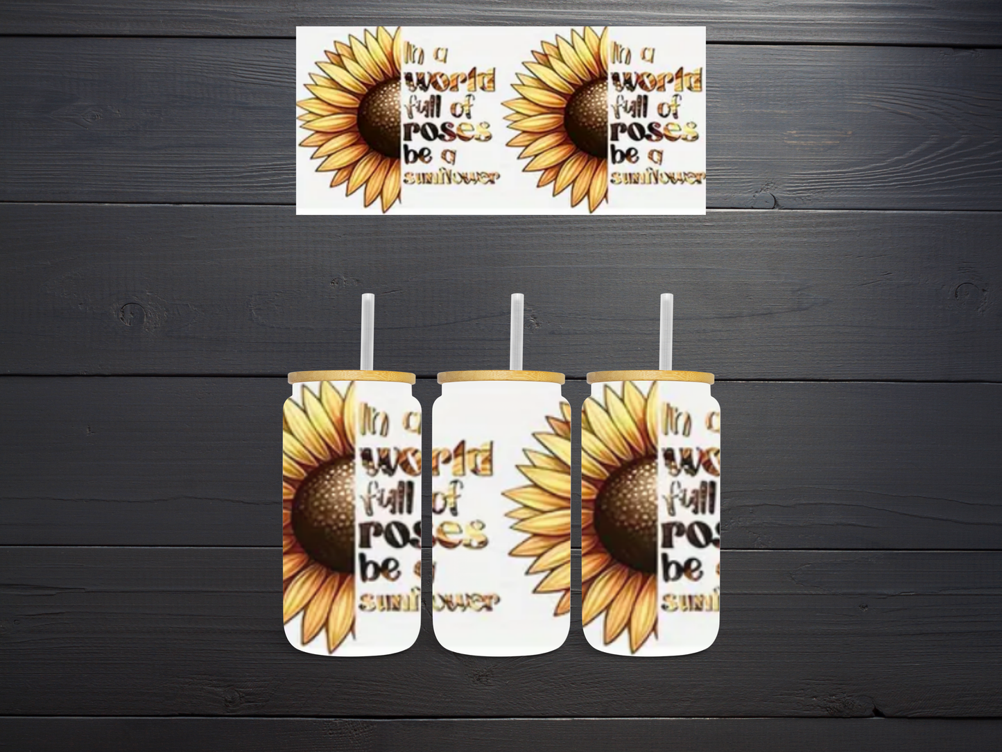 In a World Full of Roses be a Sunflower