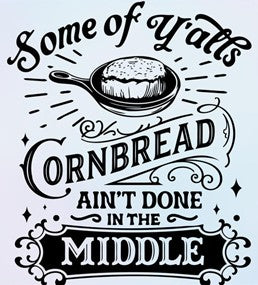 "Some of Y'alls Cornbread Ain't Done in the Middle" Tee