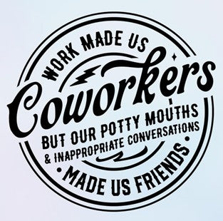 "Coworkers by Job, Friends by Inappropriate Chats" Tee