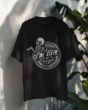 “Sorry I’m Late… But Are You Surprised?” Tee