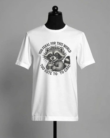 "Too Feral for This, too cute - to Care" Tee